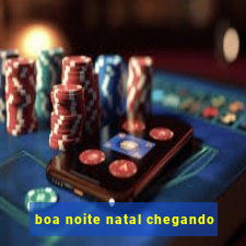 boa noite natal chegando